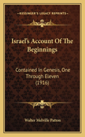 Israel's Account Of The Beginnings: Contained In Genesis, One Through Eleven (1916)(English)