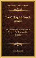 Colloquial French Reader: Or Interesting Narratives In French, For Translation (1868)