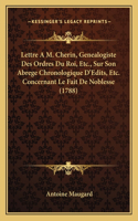 Lettre A M. Cherin, Genealogiste Des Ordres Du Roi, Etc., Sur Son Abrege Chronologique D'Edits, Etc. Concernant Le Fait De Noblesse (1788)