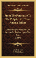From The Forecastle To The Pulpit, Fifty Years Among Sailors