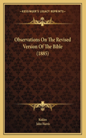 Observations On The Revised Version Of The Bible (1885)