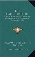 The Catholic Faith: A Manual Of Instruction For Members Of The Church Of England (1920)