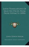 Latin Translations Of Selected Pieces From Prose Extracts (1890)