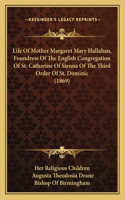 Life Of Mother Margaret Mary Hallahan, Foundress Of The English Congregation Of St. Catherine Of Sienna Of The Third Order Of St. Dominic (1869)