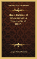 Etudes Pratiques Et Litteraires Sur La Typographie V1 (1837)