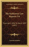 The Kathiawar Law Reports V6