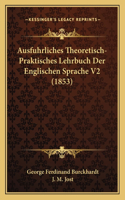 Ausfuhrliches Theoretisch-Praktisches Lehrbuch Der Englischen Sprache V2 (1853)