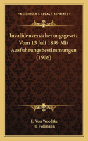 Invalidenversicherungsgesetz Vom 13 Juli 1899 Mit Ausfuhrungsbestimmungen (1906)