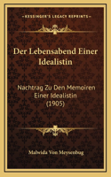 Der Lebensabend Einer Idealistin: Nachtrag Zu Den Memoiren Einer Idealistin (1905)(German)