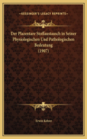 Der Plazentare Stoffaustausch in Seiner Physiologischen Und Pathologischen Bedeutung (1907)