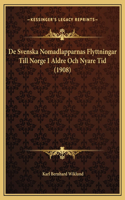 De Svenska Nomadlapparnas Flyttningar Till Norge I Aldre Och Nyare Tid (1908)