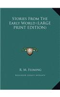 Stories From The Early World (LARGE PRINT EDITION)