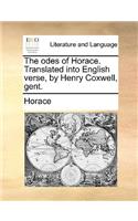 The Odes of Horace. Translated Into English Verse, by Henry Coxwell, Gent.