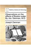 Observations on the Effects of Buxton Water. by Jos. Denman, M.D.