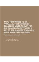 Trial-Forewords to My Parallel-Text Edition of Chaucer's Minor Poems for the Chaucer Society (with a Try to Set Chaucer's Works in Their Right Order