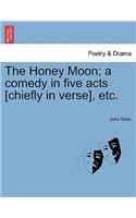 The Honey Moon; A Comedy in Five Acts [Chiefly in Verse], Etc.