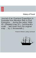 Journal of an Overland Expedition in Australia from Moreton Bay to Port Essington ... during the years 1844-45. (Detailed map of L. Leichhardt's route ... laid down from his original map ... by J. Arrowsmith.).