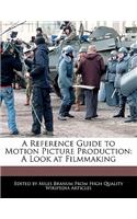 A Reference Guide to Motion Picture Production: A Look at Filmmaking