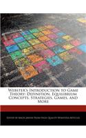 Webster's Introduction to Game Theory: Definition, Equilibrium Concepts, Strategies, Games, and More