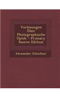 Vorlesungen Uber Photographische Optik