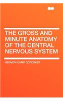 The Gross and Minute Anatomy of the Central Nervous System