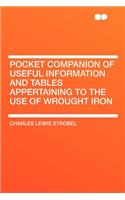 Pocket Companion of Useful Information and Tables Appertaining to the Use of Wrought Iron