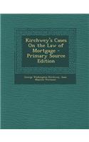 Kirchwey's Cases on the Law of Mortgage - Primary Source Edition
