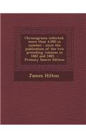 Chronograms Collected, More Than 4,000 in Number: Since the Publication of the Two Preceding Volumes in 1882 and 1885 - Primary Source Edition