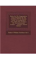 Notes on the Organization and Armament of the Artillery of the British Army, in Comparative View with the Artillery of the Continental Armies... - Primary Source Edition