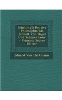 Schelling's Positive Philosophie ALS Einheit Von Hegel Und Schopenhauer - Primary Source Edition