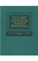 Historical Researches Into the Politics, Intercourse, and Trade of the Carthaginians, Ethiopians, and Egyptians Volume 2 - Primary Source Edition
