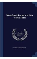 Some Great Stories and How to Tell Them