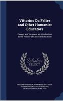 Vittorino Da Feltre and Other Humanist Educators: Essays and Versions. an Introduction to the History of Classical Education