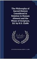 Philosophy of Sacred History Considered in Relation to Human Aliment and the Wines of Scripture, Ed. by H.S. Clubb