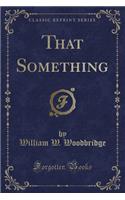 That Something (Classic Reprint)