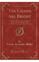 The Lights Are Bright: Four Bells and the Lights Are Bright (Night Call of Lookout on the Ore-Boats of the Great Lakes); A Novel (Classic Reprint)