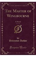 The Master of Wingbourne, Vol. 2 of 2: A Novel (Classic Reprint)