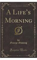 A Life's Morning, Vol. 3 of 3 (Classic Reprint): (English)