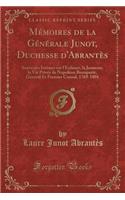 Mémoires de la Générale Junot, Duchesse d'Abrantès: Souvenirs Intimes Sur l'Enfance, La Jeunesse, La Vie Privée de Napoléon Bonaparte, Général Et Premier Consul, 1769-1801 (Classic Reprint)