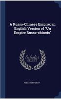 A Russo-Chinese Empire; An English Version of Un Empire Russo-Chinois