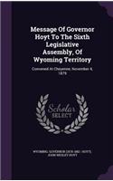 Message of Governor Hoyt to the Sixth Legislative Assembly, of Wyoming Territory