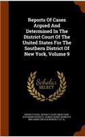 Reports of Cases Argued and Determined in the District Court of the United States for the Southern District of New York, Volume 9