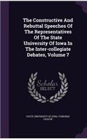 The Constructive and Rebuttal Speeches of the Representatives of the State University of Iowa in the Inter-Collegiate Debates, Volume 7