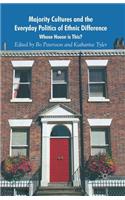 Majority Cultures and the Everyday Politics of Ethnic Difference: Whose House Is This?