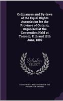 Ordinances and By-laws of the Equal Rights Association for the Province of Ontario, Organized at the Convention Held at Toronto, 11th and 12th June, 1889