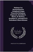 Philetae Coi Hermesianactis Colophonii Atque Phanoclis Reliquiae. Disposuit, Emendavit, Illustr. N. Bachius. Accedunt D. Lennepii Et D. Ruhnkenii Observationes
