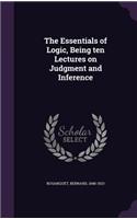 The Essentials of Logic, Being Ten Lectures on Judgment and Inference
