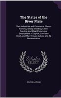 The States of the River Plate: Their Industries and Commerce: Sheep-Farming, Sheep-Breeding, Cattle-Feeding, and Meat-Preserving; Employment of Capital; Land and Stock, and Their 