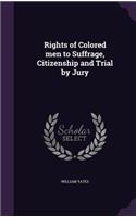 Rights of Colored men to Suffrage, Citizenship and Trial by Jury: (English)