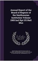 Annual Report of the Board of Regents of the Smithsonian Institution Volume 1905 Incl Rpt US Natl Mus